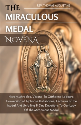 Coperta cărții 'The Miraculous Medal Novena: History, Miracles, Visions To Catherine Laboure, Conversion of Alphonse Ratisbonne,'
