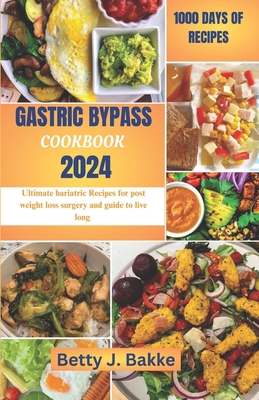 Coperta cărții 'Gastric Bypass Cookbook 2024: Ultimate Bariatric Recipes for Post Weight Loss Surgery and Guide to Live Long - Betty J.'