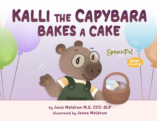 Coperta cărții 'Kalli the Capybara Bakes a Cake - Jacie Meldrum'