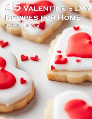 45 Valentine's Day Recipes for Home - Kelly Johnson