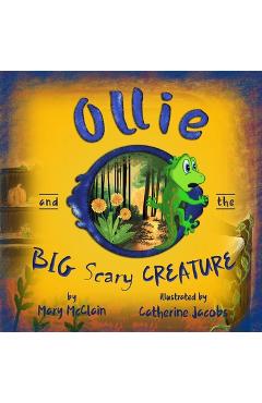 Coperta cărții 'Ollie and the Big Scary Creature - Mary Mcclain'