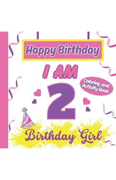 I am 2 Happy Birthday Activity/Coloring Book for Girls - S. A. Rodriguez Publishing