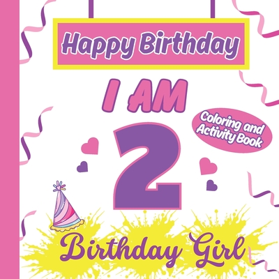 I am 2 Happy Birthday Activity/Coloring Book for Girls - S. A. Rodriguez Publishing