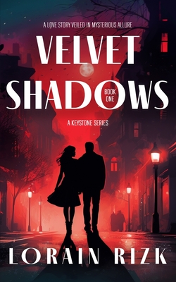 Velvet Shadows: A Love Story Veiled In Mysterious Allure - Lorain Rizk
