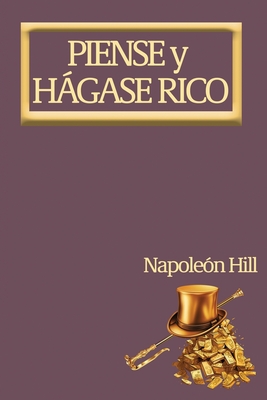 Piense y Hágase Rico.: Nueva Traducción, Basada En La Versión Original 1937. - Napoleon Hill