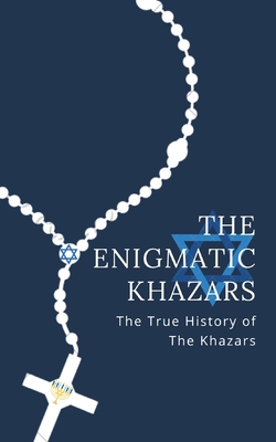 The Enigmatic Khazars: The True History Of The Khazars - Ned Kelly