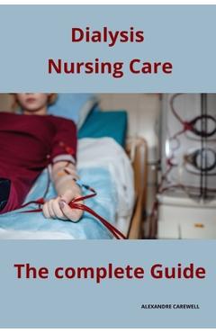 Poza produsului Dialysis Nursing Care The complete Guide - Alexandre Carewell