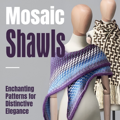 Coperta cărții 'Mosaic Shawls: Enchanting Patterns for Distinctive Elegance: Fashion Crochet - Luca Jackson'