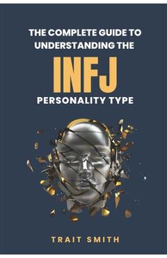 Coperta cărții 'The Complete Guide to Understanding the INFJ Personality type - Trait Smith'