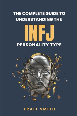 Coperta cărții 'The Complete Guide to Understanding the INFJ Personality type - Trait Smith'
