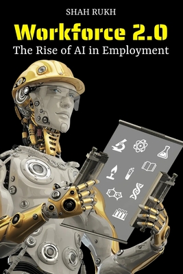 Workforce 2.0: The Rise of AI in Employment - Shah Rukh