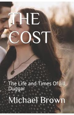 Coperta cărții 'The Cost: The Life and Times Of Jill Duggar - Michael Brown'