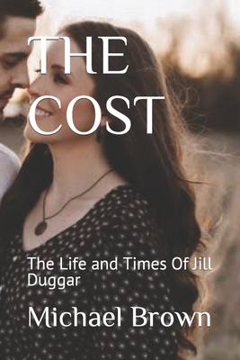 Coperta cărții 'The Cost: The Life and Times Of Jill Duggar - Michael Brown'