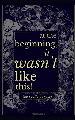 At The Beginning, It Wasn't Like This: The Soul's Purpose - Vinícius Capucho