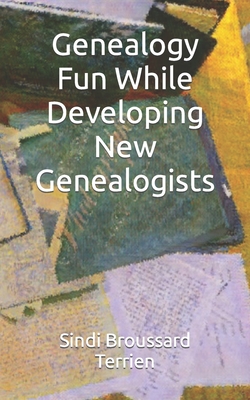 Genealogy Fun While Developing New Genealogists - Sindi Broussard Terrien