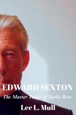 Edward Sexton: The Master Tailor of Savile Row - Lee L. Mull