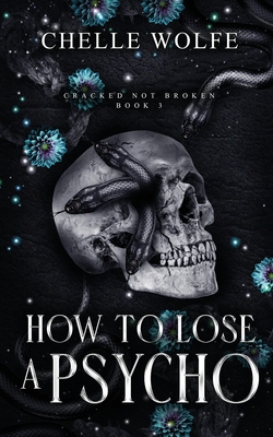 How to Lose a Psycho: A Dark Romance - Chelle Wolfe