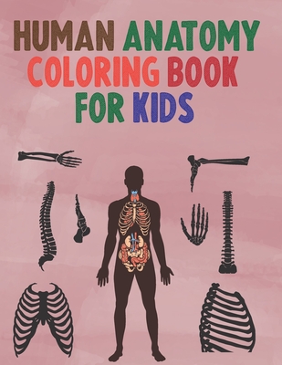 Human Anatomy Coloring Book for Kids: An kids human anatomy Coloring Book -human anatomy coloring book-awsome Coloring Book for kids - Denton Flowers