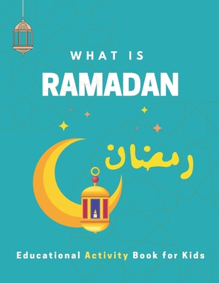 What is Ramadan? Educational Activity Book for Kids!: Build Your Kids' Knowledge About Ramadan, Islamic Booklet for Age 3-7 to learn about the holy mo - Maples Book Solutions