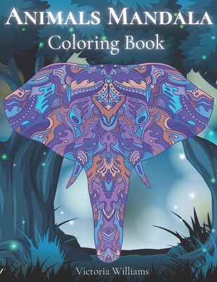 Animals Mandala Coloring Book: Animals Doodle and Mandala Patterns Coloring Book with Cute Animal - Victoria Williams