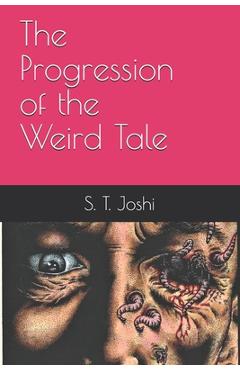 The Progression of the Weird Tale - S. T. Joshi