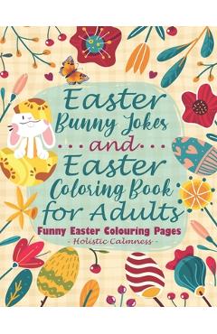 Coperta cărții 'Easter Bunny Jokes and Easter Coloring Book for Adults - Funny Easter Colouring Pages: An Easter Joke Book With'
