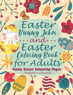Coperta cărții 'Easter Bunny Jokes and Easter Coloring Book for Adults - Funny Easter Colouring Pages: An Easter Joke Book With'