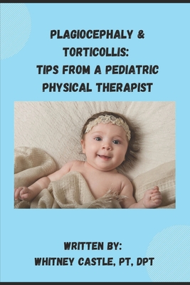 Plagiocephaly & Torticollis: Tips from a Pediatric Physical Therapist - Pt Dpt Castle