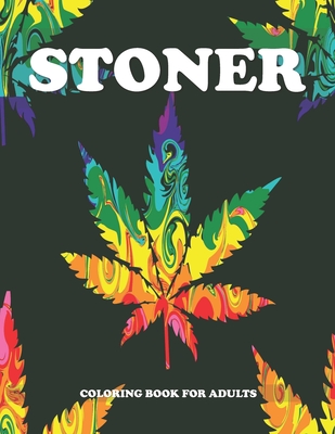Stoner Coloring Book for Adults: Cannabis Coloring Books for Adults - Fun, Easy, Trippy and Relaxing Coloring Pages - Creative Trippy Designs