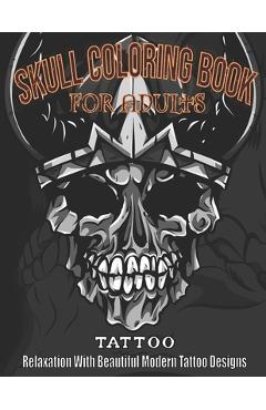 Coperta cărții 'Skull coloring book for adults: Tattoo Relaxation with Beautiful Modern Tattoo Designs - Sunisa Tung'