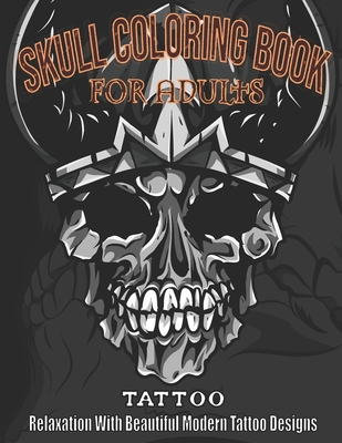 Coperta cărții 'Skull coloring book for adults: Tattoo Relaxation with Beautiful Modern Tattoo Designs - Sunisa Tung'