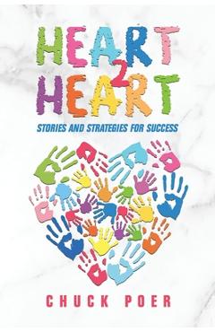 Heart to Heart: Stories and Strategies for Success - Chuck Poer