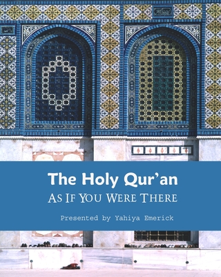 The Holy Qur'an as If You were There: Guidance for Life and Beyond - Yahiya Emerick
