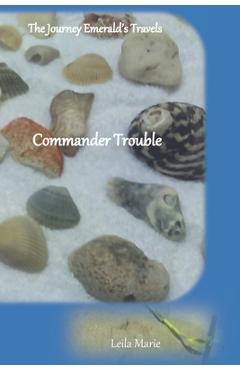 Poza produsului Commander Trouble: The Journey Emerald's Travels - Leila Marie