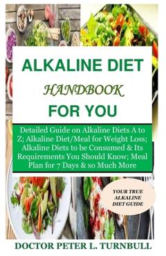 Coperta cărții 'Alkaline Diet Handbook for You: Detailed Guide on Alkaline Diets A to Z;Alkaline Diet/Meal for Weight Loss;Alkaline'