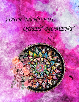 Your Mindful Quiet Moment: An Inspirational Coloring Book For Everyone(Adults, Teenagers, Kids, Girls, Boys)Stress Relieving Designs, Gorgeous Il - My Creative Books