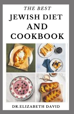 The Best Jewish Diet and Cookbook: Delicious Israeli Cuisine Recipes and Cookbook Includes Food List and Meal Plan - Elizabeth David