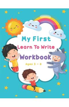 Coperta cărții 'My First Learn To Write Workbook Ages 3-8: Kids coloring activity books Practice for Kids with Pen Control, Line'