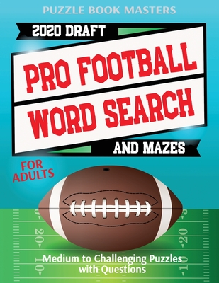 Pro Football 2020 Draft Word Search and Mazes for Adults: Medium to Challenging Puzzles with Questions - Puzzle Book Masters