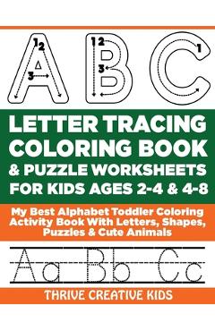 Poza produsului ABC Letter Tracing Coloring Book & Puzzle Worksheets For Kids Ages 2-4 & 4-8: My Best Alphabet Toddler Coloring Activity Book With Letters, Shapes, Pu - Thrive Creative Kids