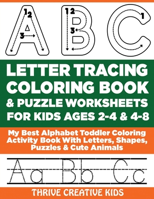 ABC Letter Tracing Coloring Book & Puzzle Worksheets For Kids Ages 2-4 & 4-8: My Best Alphabet Toddler Coloring Activity Book With Letters, Shapes, Pu - Thrive Creative Kids