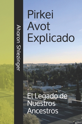 Pirkei Avot Explicado: El Legado de Nuestros Ancestros - Aharon David Shlezinger