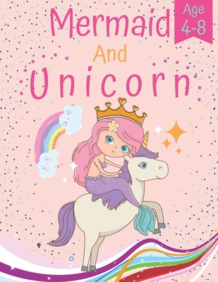 mermaid and unicorn age 4-8: unicorn and mermaid coloring book for girls and kids age 4-8 for mermaid and unicorn lover premium and glossy cover - Henna Colors Publishing