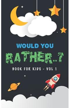 Coperta cărții 'Would You Rather Book For Kids - Volume 1: Question Game Activity Book For Boys & Girls of 6-12 Years Old - Pulliyam'