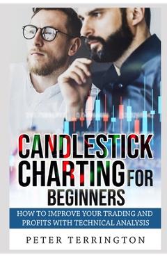 Coperta cărții 'Candlestick Charting For Beginners: How To Improve Your Trading And Profits With Technical Analysis - Peter Terrington'