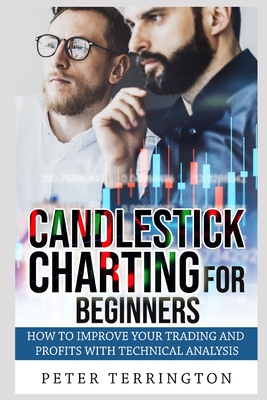 Candlestick Charting For Beginners: How To Improve Your Trading And Profits With Technical Analysis - Peter Terrington
