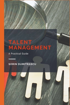 Talent Management: A Practical Guide - Sorin Dumitrascu