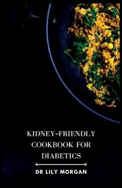 Coperta cărții 'Kidney-Friendly Cookbook for Diabetics - Lily Morgan'