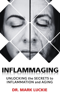 Inflammaging: Unlocking the Secrets to Inflammation and Aging - Mark S. Miller