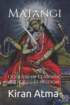 Matangi: Goddess of Learning and Occult Wisdom - Jai Krishna Ponnappan